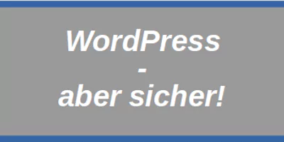 WordPress – aber sicher!